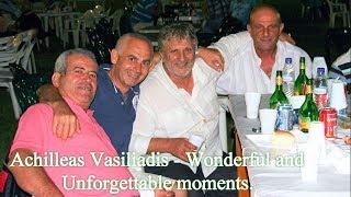 Achilleas Vasiliadis - ( Wonderful and Unforgettable moments  2009 - 2015 ) - Αχιλλέας Βασιλειάδης