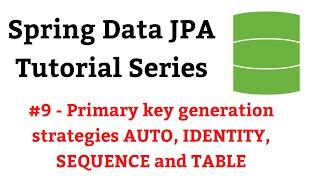 Spring Data JPA Tutorial - #9 - Primary key generation strategies AUTO, IDENTITY, SEQUENCE and TABLE