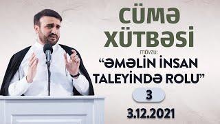 Hacı Ramil - Cümə Xütbəsi - "Əməlin insan taleyində rolu 3" (03.12.2021)