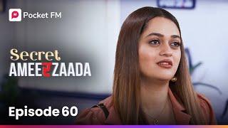 Episode 60 | Secret Ameerzaada | Pocket FM