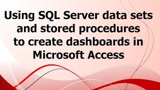 SA: Using SQL Server data sets and stored procedures to create dashboards in Microsoft Access