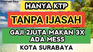 LOWONGAN KERJA HARI INI II TANPA IJASAH . HANYA KTP . KOTA SURABAYA