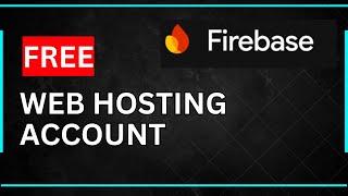 Create a Free Google Firebase Hosting Account to Host Your Website or Mobile Application Freely Now