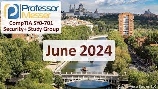 Professor Messer's SY0-701 Security+ Study Group - June 2024