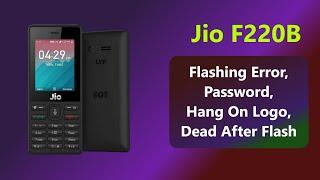 Jio F220B Flashing Error, Dead After Flash, Hang On Logo, Password