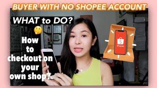 BUYER WITH NO SHOPEE ACCOUNT : What to Do? 