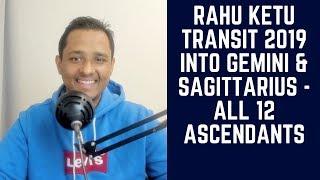 RAHU KETU TRANSIT 2019 INTO GEMINI & SAGITTARIUS - ALL 12 ASCENDANTS