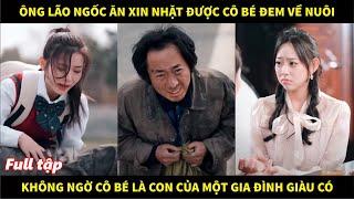 Ông lão ngốc ăn xin nhặt được đứa bé đem về nuôi, không ngờ cô bé là con của một gia đình giàu có