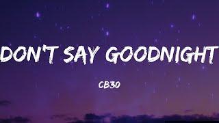 CB30 - Don't Say Goodnight (Lyrics)