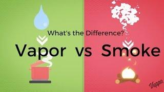 What's the Difference Between Vapor & Smoke?