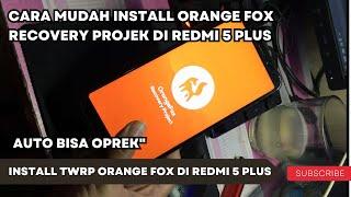 Cara Install Orange Fox Recovery TWRP di Redmi 5 Plus dengan mudah / Permanent dan Auto Bisa Oprek