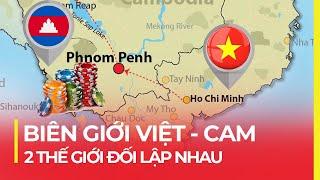 BIÊN GIỚI VIỆT NAM - CAMPUCHIA: 2 THẾ GIỚI ĐỐI LẬP