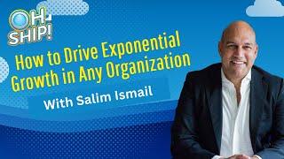 #OhShipShow Ep. 79: How to Drive Exponential Growth in Any Organization | Salim Ismail, OpenExO