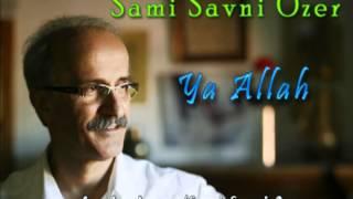 Sami Savni Özer - Ya Allah