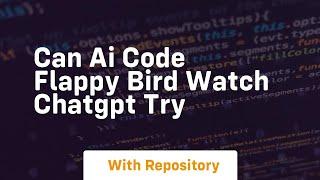 can ai code flappy bird watch chatgpt try