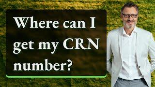 Where can I get my CRN number?