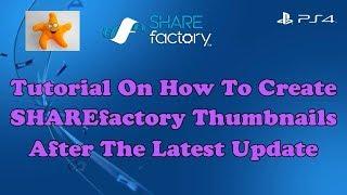 Tutorial On How To Create SHAREfactory Thumbnails After The Latest Update (+ Commentary).