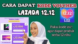 CARA DAPAT KODE VOUCHER LAZADA 12.12 SERBA 12 RIBU DAN GUNAKAN VOUCHER GRATIS ONGKIR LAZADA