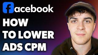 How to Lower Facebook Ads Cpm (Full 2024 Guide)