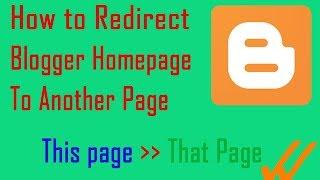 How to redirect blogger homepage to another page