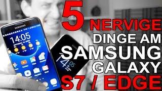 Top 5 der NERVIGSTEN Dinge am Samsung Galaxy S7 / Edge