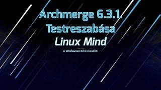 Linux Mind #21 - Archmerge 6.3.1 Testreszabása