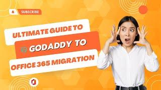 Make the Switch to Office 365 Easily: Guide to Migrating from GoDaddy to Microsoft 365 in Easy Steps