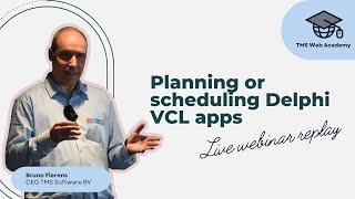 Planning or scheduling Delphi VCL apps: Live webinar replay