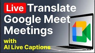 3 Steps To Translate Google Meet Calls in 90+ Languages  with AI Live Captions