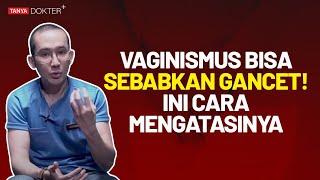 Gancet Bisa Disebabkan Oleh Vaginismus, Apa itu Vaginismus? | Kata Dokter + #13