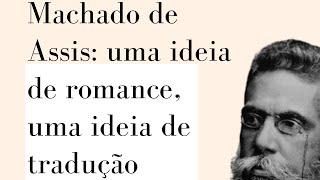 Machado de Assis: uma ideia de romance, uma ideia de tradução