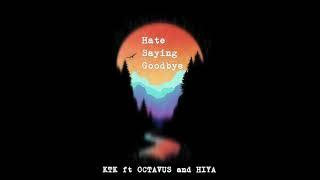 KTK  Hate Saying Goodbye Ft. Octavus & Hiya