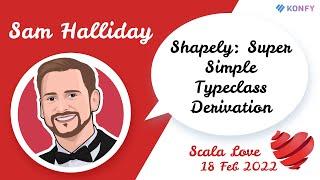 Sam Halliday - Shapely: Super Simple Typeclass Derivation