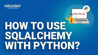 How to use SQLAlchemy with Python? | SQLAlchemy Tutorial | Edureka