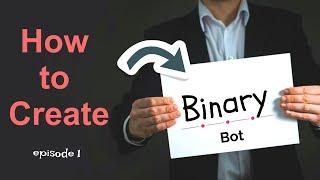 ( how to create binary bot (session 1