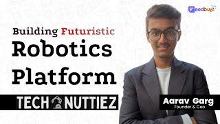 Building Futuristic Robotic Platform | Aarav Garg | Tech Nuttiez | Feedbuzz