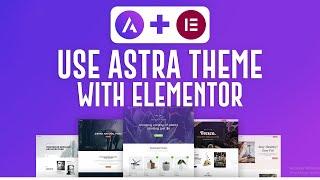 How To Use Astra Theme WordPress With Elementor | Astra Theme WordPress Tutorial (2024)