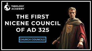 The First Nicene Council of AD 325: Uniting the Early Church | Church Councils