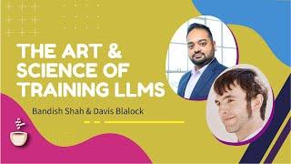 The Art and Science of Training LLMs // Bandish Shah and Davis Blalock // MLOps Podcast #219