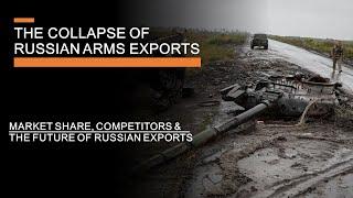 The Collapse of Russian Arms Exports - Competitors, Ukraine & The Future of Russian Exports