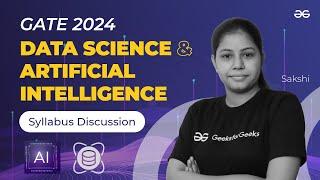 GATE 2024 || Data Science & Artificial Intelligence - Syllabus Discussion || GeeksforGeeks