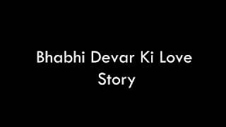 Devar Bhabhi Romance | True Love Story || Indian xxx Desi Videos