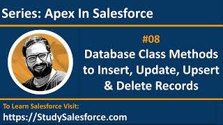08 Database Class methods to perform Insert, Update, Upsert, Delete Operations in Apex in Salesforce
