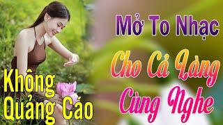 Mở Thật To Lk 232 Bài Nhạc Vàng Hải Ngoại KHÔNG QUẢNG CÁO Toàn Bài Hay Theo Thời Gian, Êm Tai Dễ Ngủ