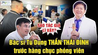 Bác sĩ Tú Dung THẦN THÁI ĐỈNH trả lời cực hay loạt câu hỏi HÓC BÚA của phóng viên