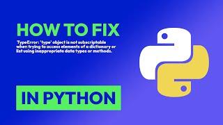 How to fix  TypeError: 'type' object is not subscriptable when trying to acce... in Python