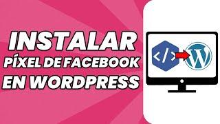 Cómo instalar el pixel de Facebook en WordPress