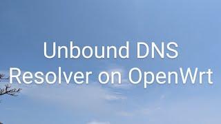 Unbound DNS Resolver on OpenWrt Router