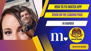 How to Fix Match App Stuck on the Loading Page in Android After New Updates