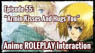 “Armin Kisses And Hugs You” (Armin Alert X Listener) ANIME ROLEPLAY INTERACTION
